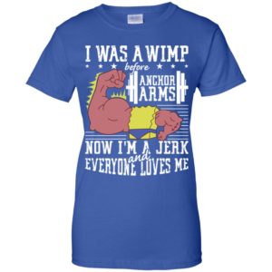 Lifting I was a wimp before anchor arms shirt