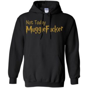 Not Today Mugglefucker Shirt