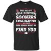 Piss Me Off While I’m Watching The Sooners I Will Slap You So Hard Shirt