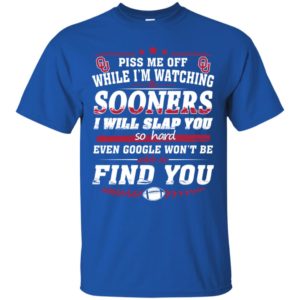 Piss Me Off While I'm Watching The Sooners I Will Slap You So Hard Shirt