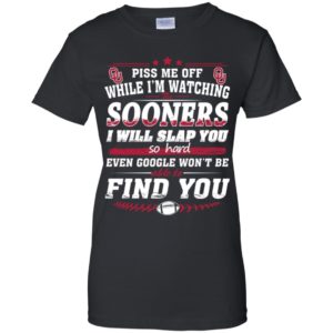 Piss Me Off While I'm Watching The Sooners I Will Slap You So Hard Shirt