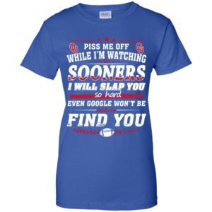 Piss Me Off While I'm Watching The Sooners I Will Slap You So Hard Shirt
