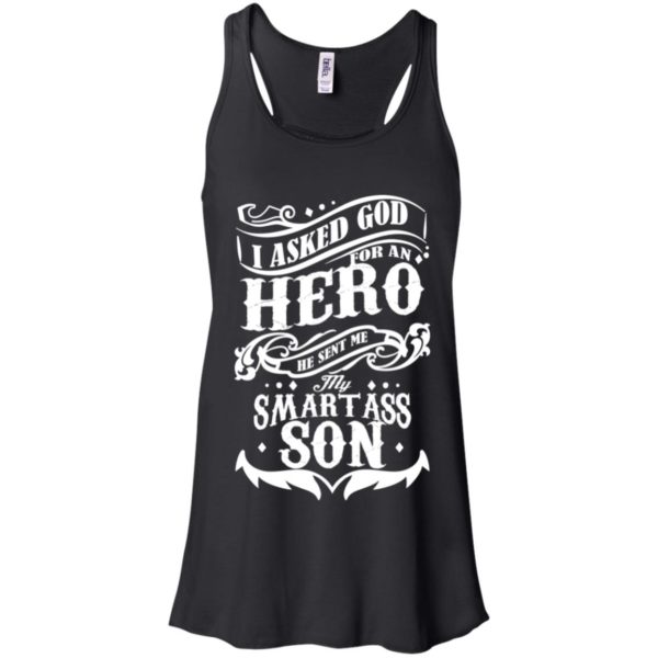 I Asked God For A Hero He Sent Me My Smartass Son Shirt