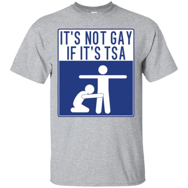 It's Not Gay If It's TSA Shirt