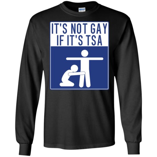 It's Not Gay If It's TSA Shirt