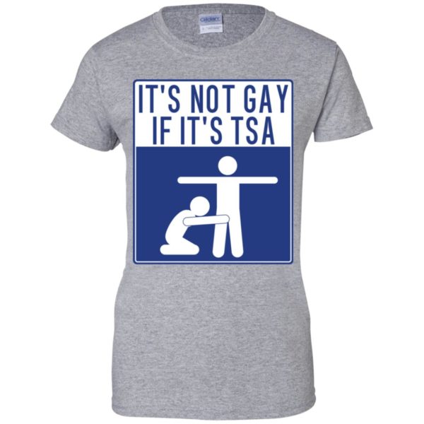 It's Not Gay If It's TSA Shirt