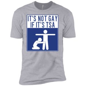 It's Not Gay If It's TSA Shirt image It's Not Gay If It's TSA Shirt