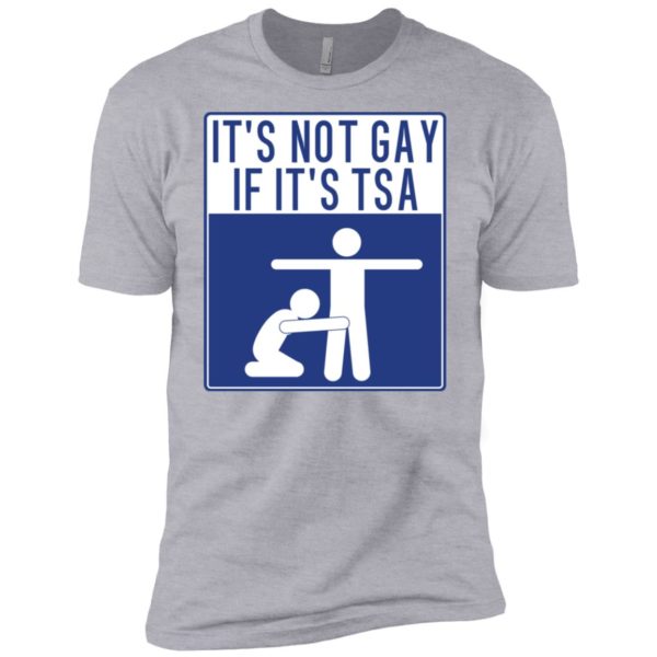 It's Not Gay If It's TSA Shirt