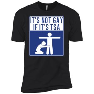 It's Not Gay If It's TSA Shirt image It's Not Gay If It's TSA Shirt