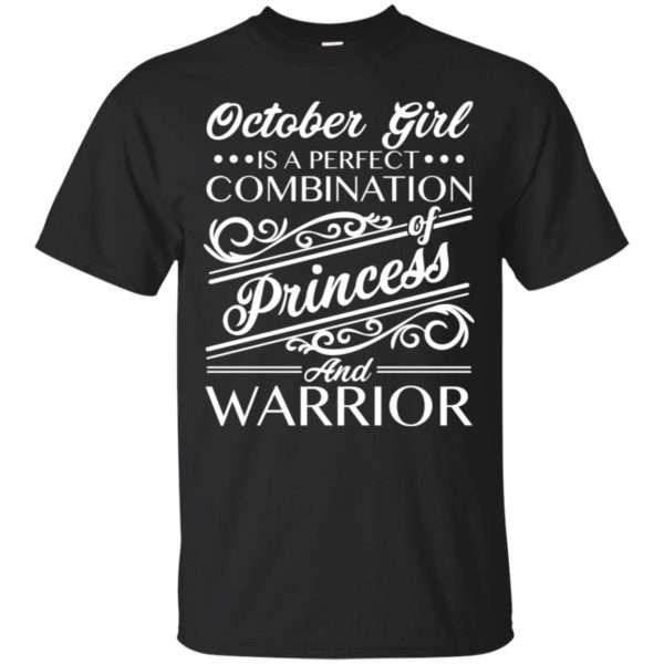 October Girl Is Perfect Combination Of Princess And Warrior Shirt