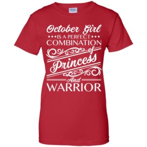 October Girl Is Perfect Combination Of Princess And Warrior Shirt image October Girl Is Perfect Combination Of Princess And Warrior Shirt