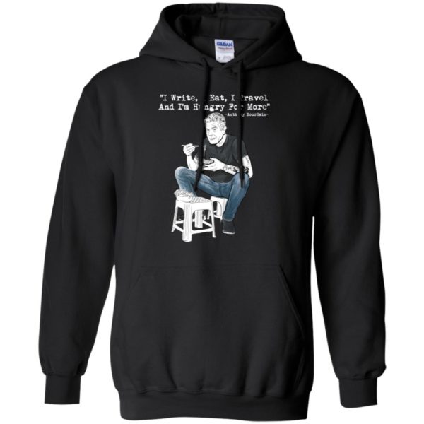 I Write I Eat I Travel And I'm Hungry For More Anthony Bourdain Shirt
