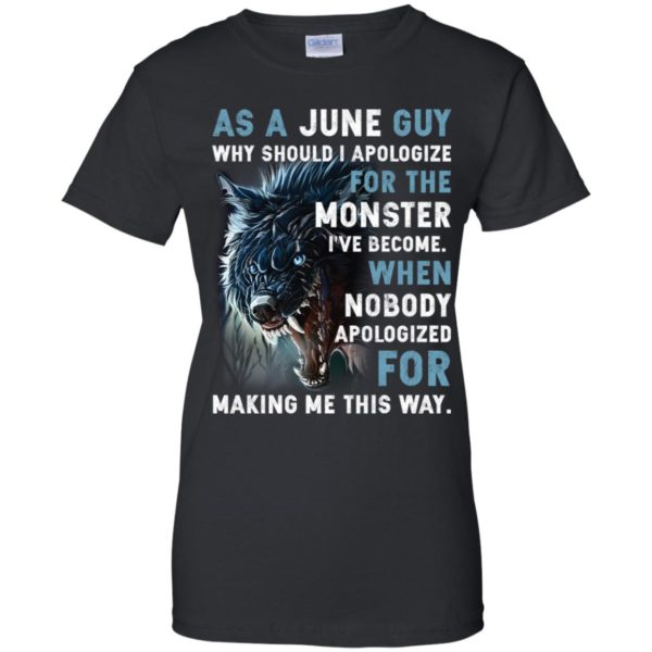 As a June Guy Why should I apologize for the monster shirt