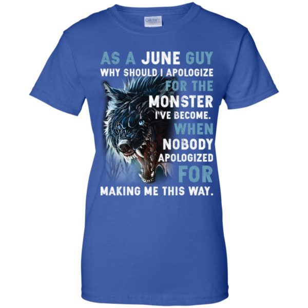 As a June Guy Why should I apologize for the monster shirt