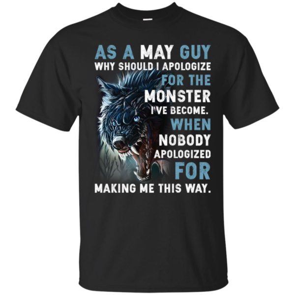 As a May Guy Why should I apologize for the monster shirt