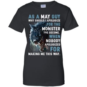 As a May Guy Why should I apologize for the monster shirt image As a May Guy Why should I apologize for the monster shirt