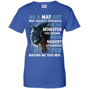 As a May Guy Why should I apologize for the monster shirt image As a May Guy Why should I apologize for the monster shirt