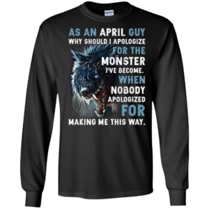As an April Guy Why should I apologize for the monster shirt