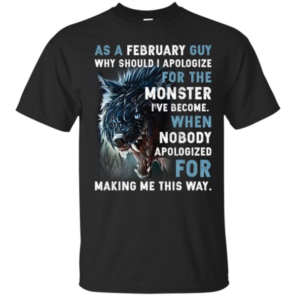 As a February Guy Why should I apologize for the monster shirt