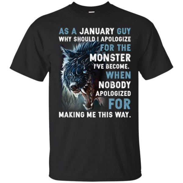 As a January Guy Why should I apologize for the monster shirt