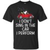 Snoopy – I don’t sing in the car. I perform shirt