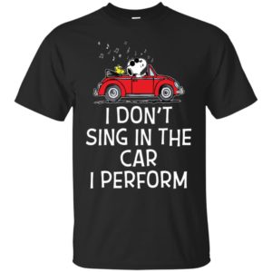 Snoopy – I don’t sing in the car. I perform shirt