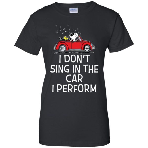 Snoopy I don't sing in the car. I perform shirt