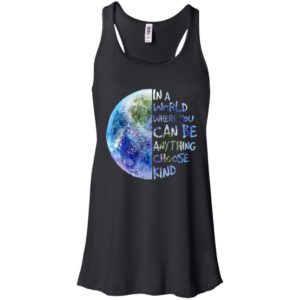 In A World Where You Can Be Anything Choose Kind Shirt