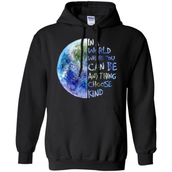 In A World Where You Can Be Anything Choose Kind Shirt