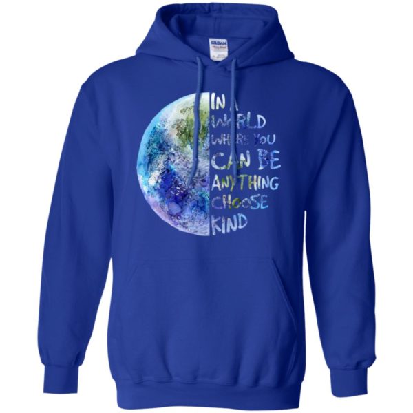 In A World Where You Can Be Anything Choose Kind Shirt