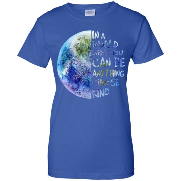 In A World Where You Can Be Anything Choose Kind Shirt