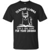 Teacher LLama Ain’t Got Time For Your Drama Shirt