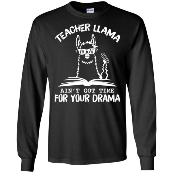 Teacher LLama Ain't Got Time For Your Drama Shirt