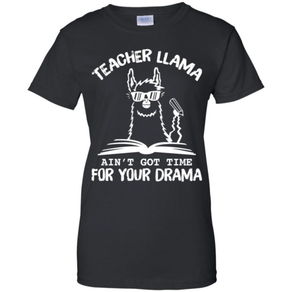 Teacher LLama Ain't Got Time For Your Drama Shirt