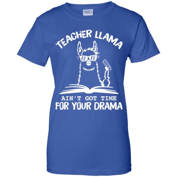 Teacher LLama Ain't Got Time For Your Drama Shirt