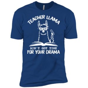 Teacher LLama Ain't Got Time For Your Drama Shirt