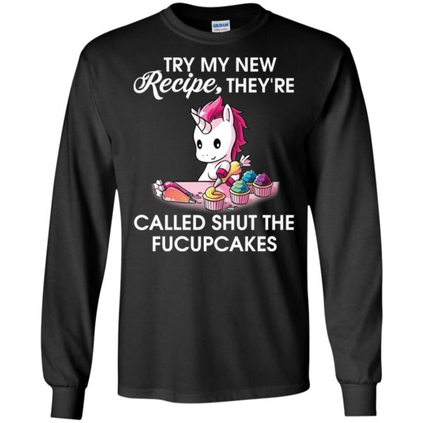 Unicorn Try my new recipe they're called shut the fucupcakes shirt