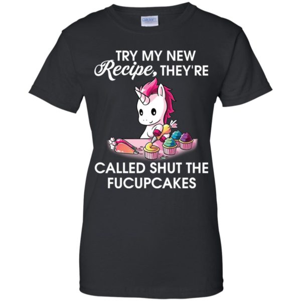 Unicorn Try my new recipe they're called shut the fucupcakes shirt