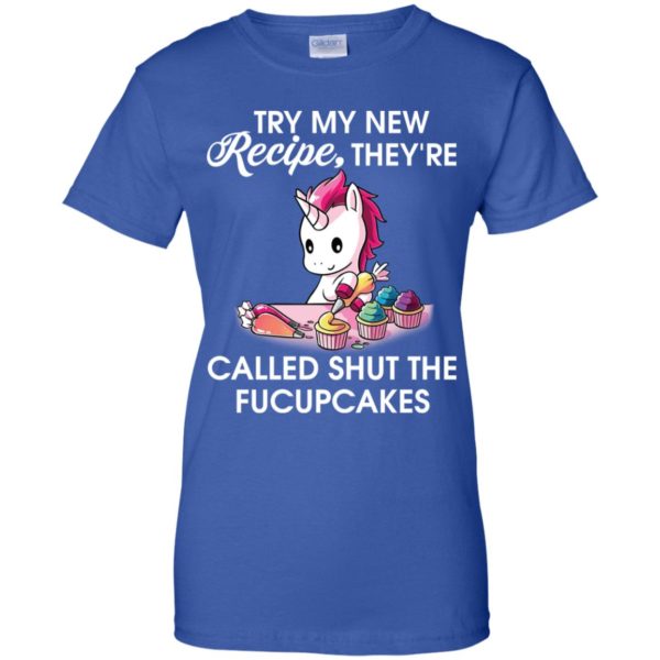 Unicorn Try my new recipe they're called shut the fucupcakes shirt