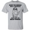 Sloth Not To Brag But I Totally Got Out of Bed Today Shirt