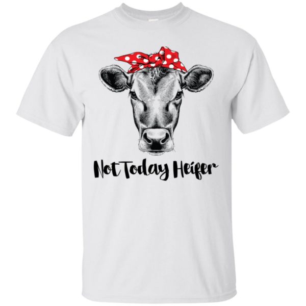 Not today Heifer Shirt