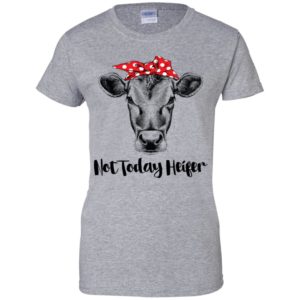 Not today Heifer Shirt