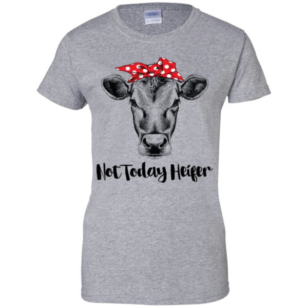 Not today Heifer Shirt