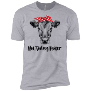 Not today Heifer Shirt