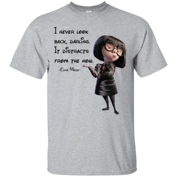 I never look back darling It distracts from the now shirt
