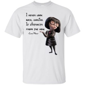 I never look back darling It distracts from the now shirt