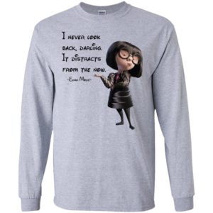 I never look back darling It distracts from the now shirt