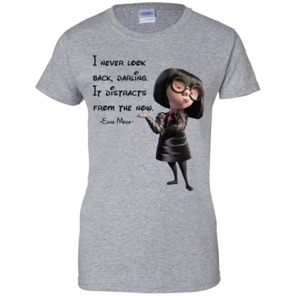 I never look back darling It distracts from the now shirt