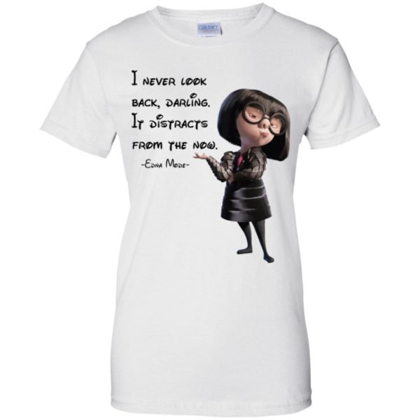I never look back darling It distracts from the now shirt