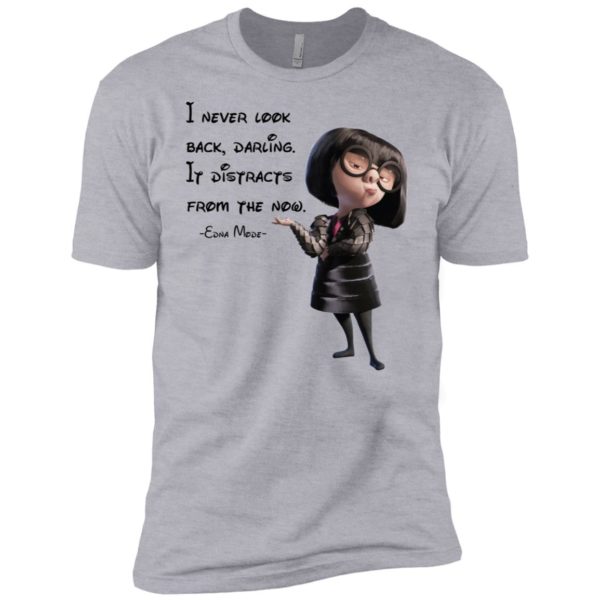 I never look back darling It distracts from the now shirt